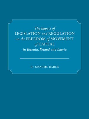 cover image of The Impact of Legislation and Regulation on the Freedom of Movement of Capital in Estonia, Poland an
